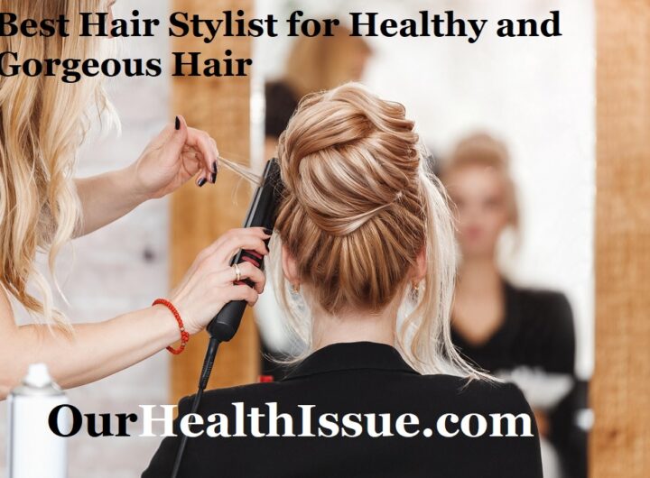 Best Hair Stylist for Healthy and Gorgeous Hair